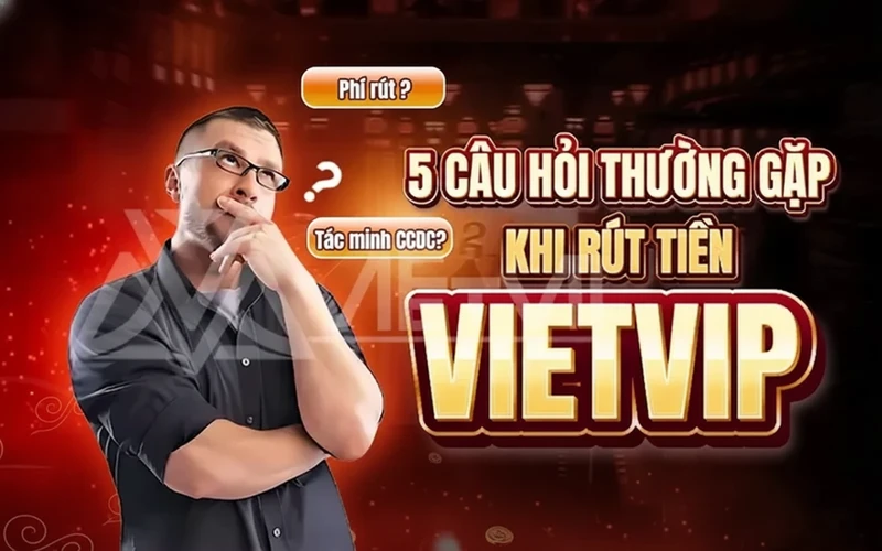Câu Hỏi Thường Gặp Khi Rút Tiền VietVip